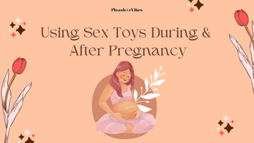 How to Use Sex Toys During and After Pregnancy