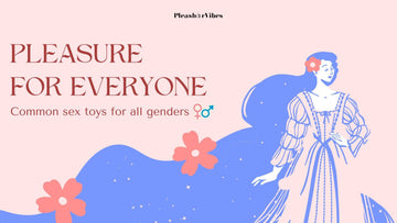 Common Sex Toys for All Genders & How to Use Them: Pleasure for Everyone!